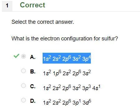 What is the electron configuration for sulfur? A. 1s2 2s2 2p6 3s2 3p4 B. 1s2 1p6 2s-example-1