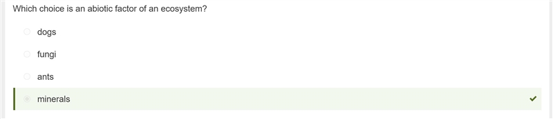 Which choice is an abiotic factor of an ecosystem? A. minerals B.fungi C. ants D.dogs-example-1
