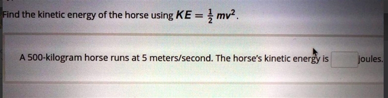 PLEASE HELP Find the kinetic energy of the horse using KE=1/2mv^2.-example-1