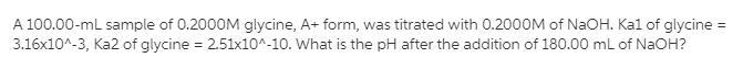 A 100.00-mL sample of 0.2000M glycine, A+ form (see structure below), was titrated-example-1