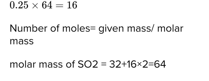 What is the mass of 0.25 moles of sulphur dioxide ​-example-1