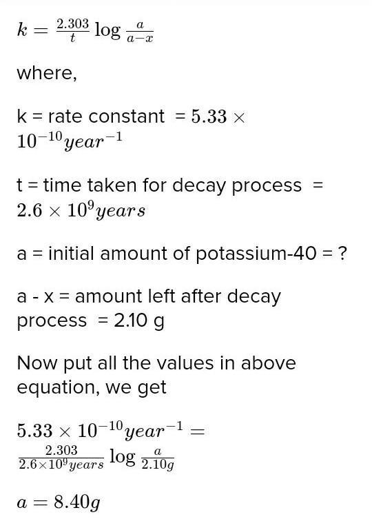 A sample taken from a layer of mica In a canyon has 2.10 grams of potassium-40. A-example-2