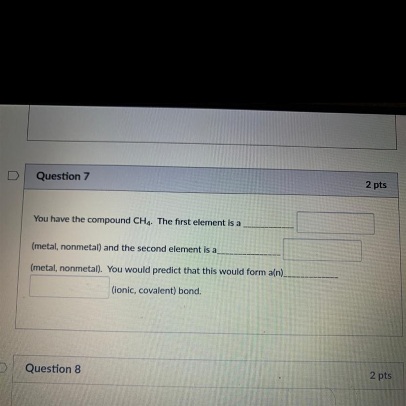 You have the compound CH4. The first element is a (metal, nonmetal) and the second-example-1