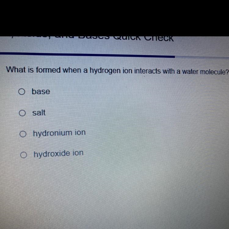 What is formed when a hydrogen ion interacts with a water molecule? (1 point) A base-example-1