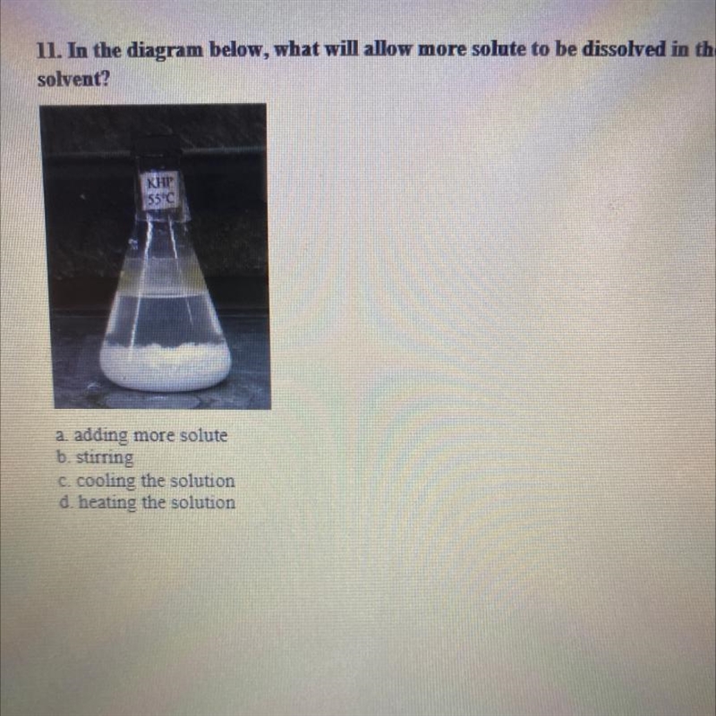 11. In the diagram below, what will allow more solute to be dissolved in the solvent-example-1