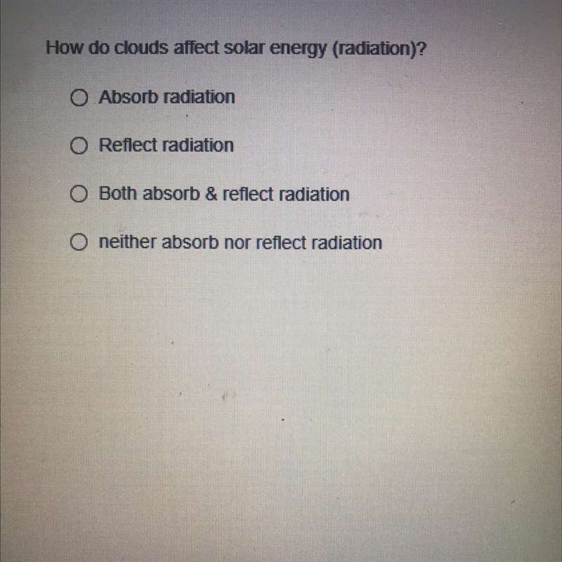 How do clouds affect solar energy (radiation)? O Absorb radiation O Reflect radiation-example-1