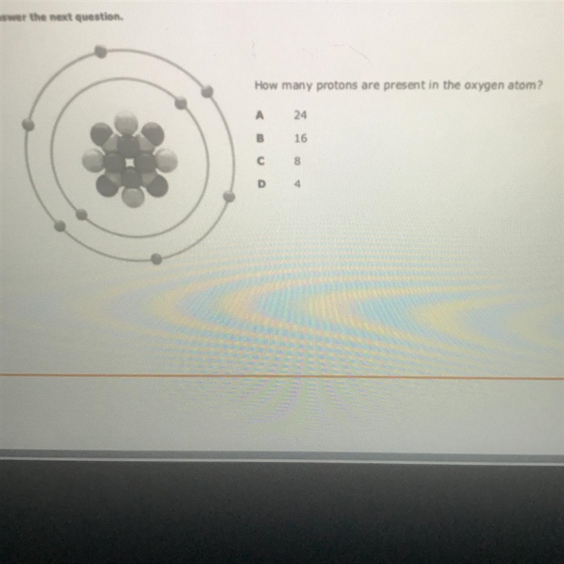 How many protons are present in the oxygen atom? A. 24 B. 16 C. 8 D. 4-example-1