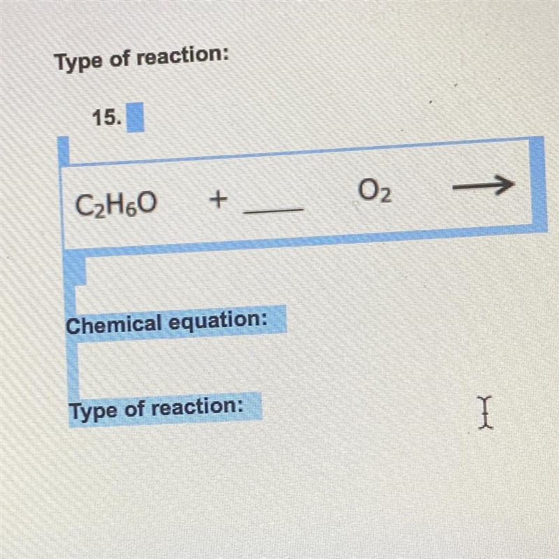 15. CzH60 + O2 Chemical equation: Type of reaction: I-example-1