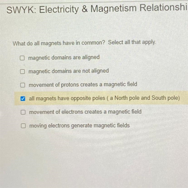 What do all magnets have in common? Select all that apply magnetic domains are aligned-example-1