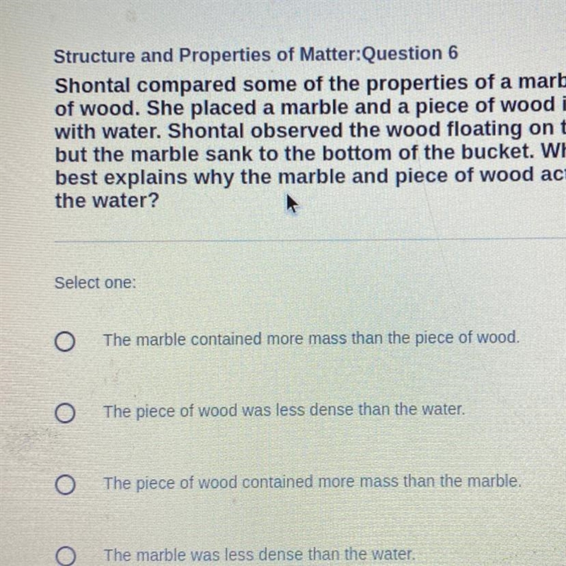 Shontal compared some of the properties of a marble to a piece of wood. She placed-example-1