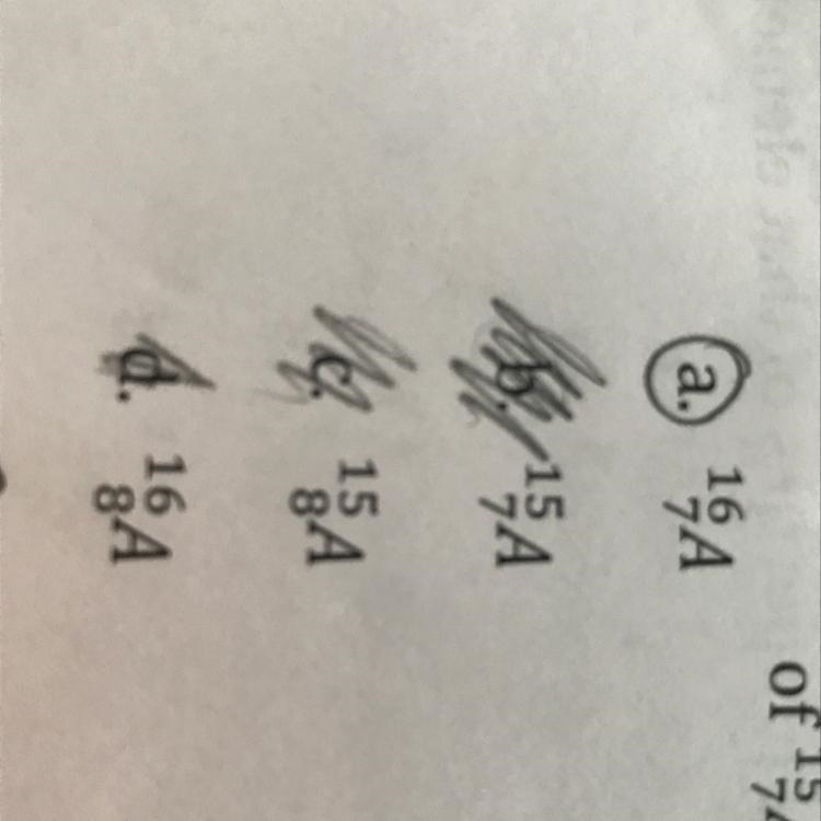 If A is the symbol for an element, which of the following is an isotope of 15 7 A-example-1