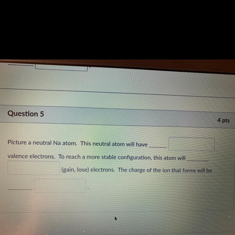 Question 5 U 4 pts Picture a neutral Na atom. This neutral atom will have valence-example-1