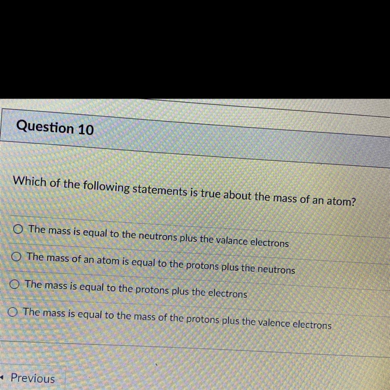 Question 10 1 pts Which of the following statements is true about the mass of an atom-example-1