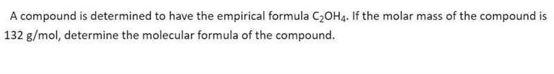 A compound is determined to have the empirical formula C2OH4. If the molar mass of-example-1