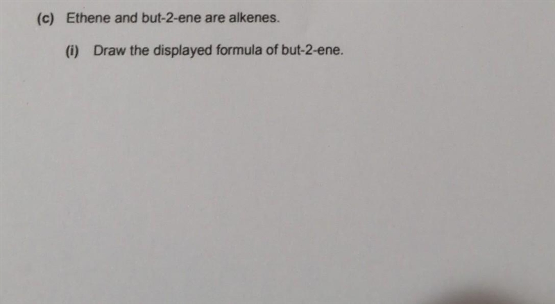 Help me please fast (c) Ethene and but-2-ene are alkenes 0) Draw the displayed formula-example-1