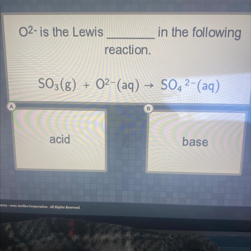 02- is the Lewis in the following reaction. SO3(g) + 02-(aq) → SO42- (aq) D acid base-example-1