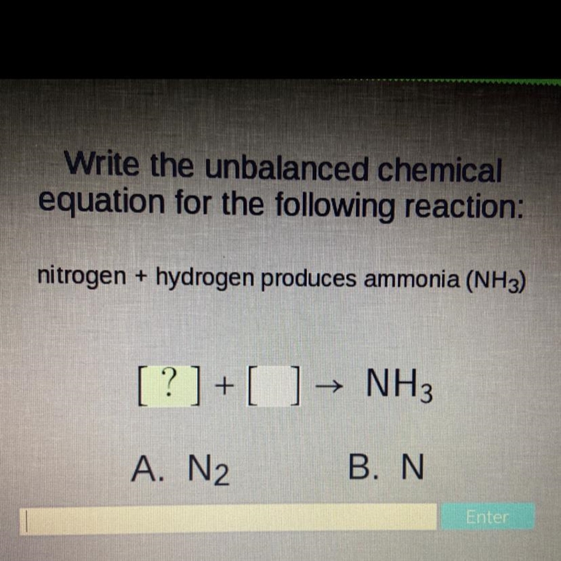 Write the unbalanced chemical equation for the following reaction: nitrogen + hydrogen-example-1