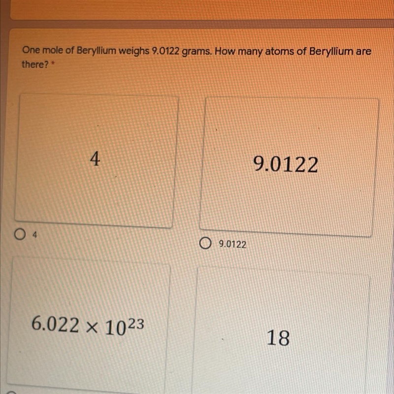 One mole of Beryllium weighs 9.0122 grams. How many atoms of Beryllium are there? 4 9.0122 6.022 x-example-1