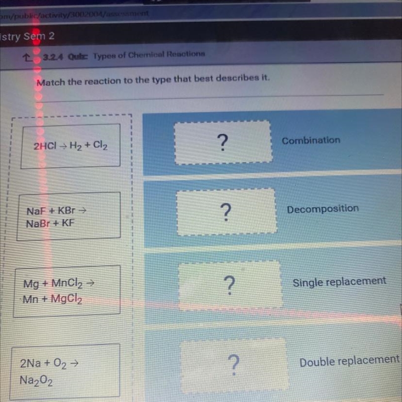 Match the reaction to the type that best describes it. 2HCl → H2 + Cl2 ? Combination-example-1