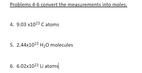 Problems 4-6 convert the measurements into moles. 4. 9.03 x1023 C atoms 5. 2.44x1023 H-example-1