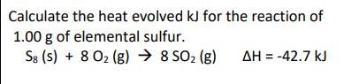 Calculate the heat evolved kJ for the reaction of 1.00 g of elemental sulfur.-example-1