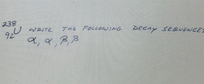 238 U 92 write the following decay sequence.​-example-1