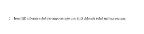 Anyone Know the equations? Iron iron (III) chlorate solid decomposes into iron (III-example-1