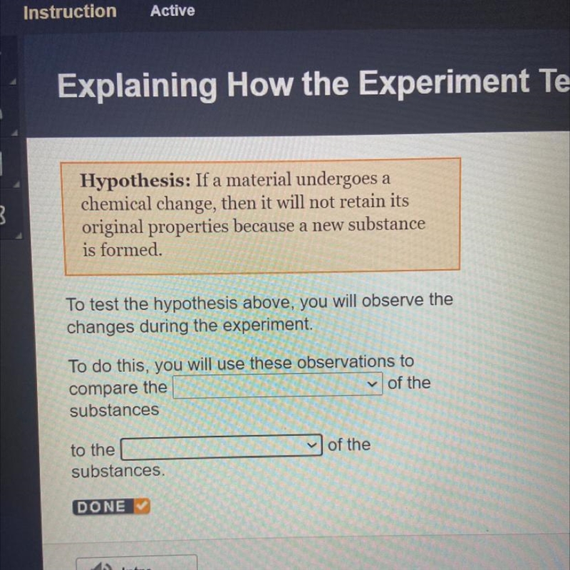 Hypothesis: If a material undergoes a chemical change, then it will not retain its-example-1