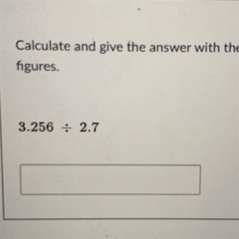 Calculate and give the answer with the correct number of significant figures. 3.256 / 2.7-example-1