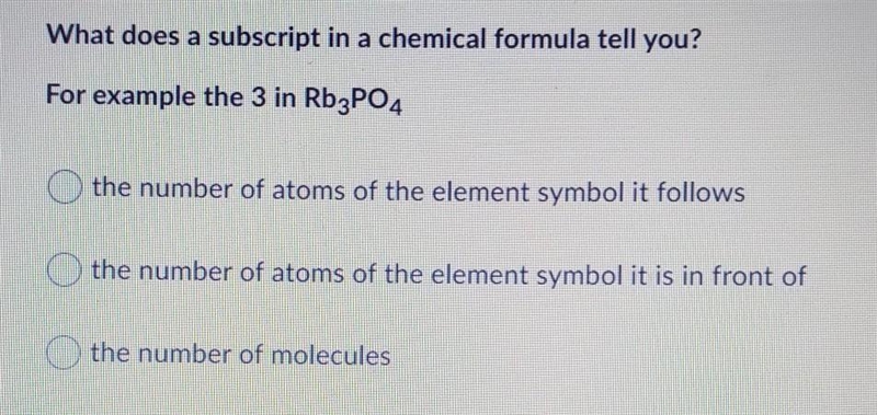 NEED HELP ASAP 20 POINTS !!!!!What does a subscript in a chemical formula tell you-example-1