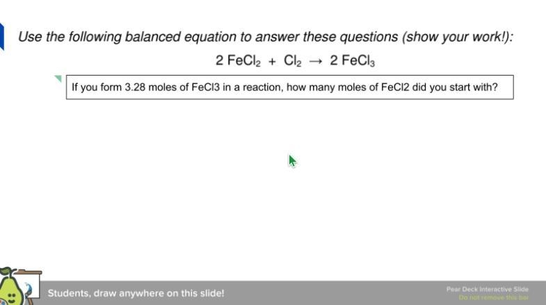 If you form 3.28 moles of FeCl3 in a reaction, how many moles of FeCl2 did you start-example-1