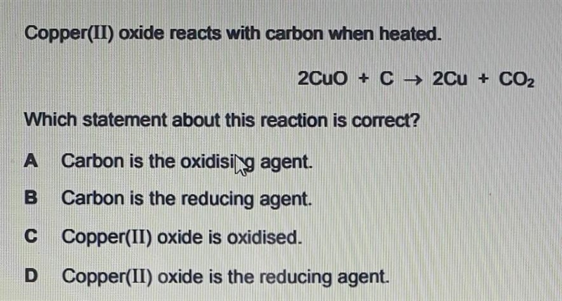 Copper(II) oxide reacts with carbon when heated. 2Cu + C → 2Cu + CO2 Which statement-example-1