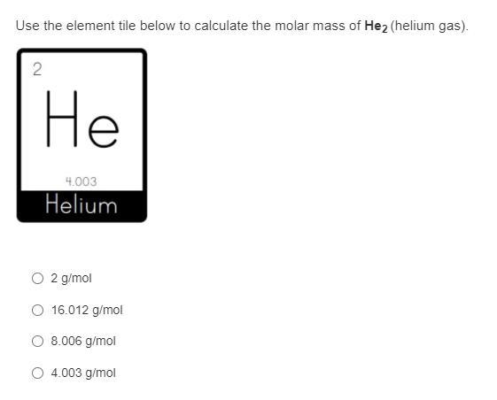 HELPPP ASAPPP Use the element tile below to calculate the molar mass of He2 (helium-example-1