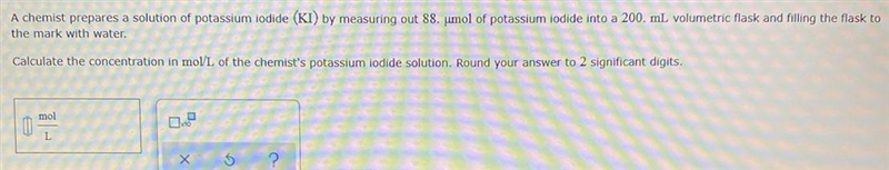 A chemist prepares a solution of potassium iodide (KI) by measuring out 88. umol of-example-1