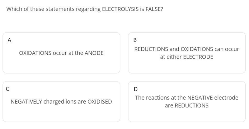 Which of these statements regarding ELECTROLYSIS is FALSE? (see attached photograph-example-1