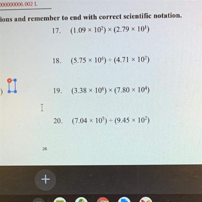 17. (1.09 x 102) x (2.79 x 10') 18. (5.75 x 104) / (4.71 102) 19.(3.38 x 106) x (7.80 x-example-1