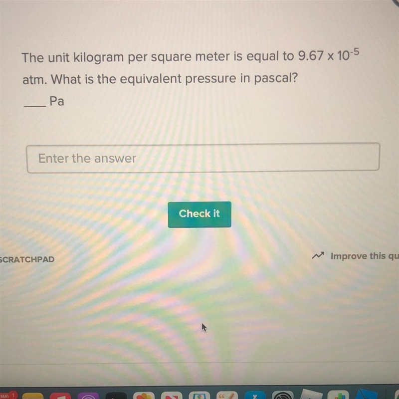 The unit kilogram per square meter is equal to 9.67 x 105 atm. What is the equivalent-example-1