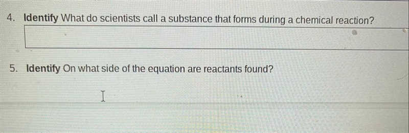 4. Identify What do scientists call a substance that forms during a chemical reaction-example-1