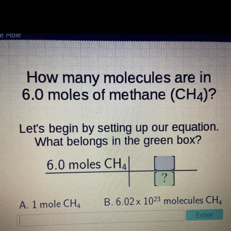 How many molecules are in 6.0 moles of methane (CH4)? Let's begin by setting up our-example-1