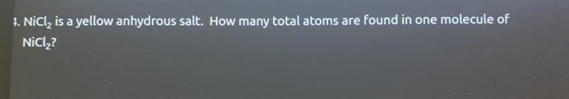 Nicl, is a yellow anhydrous salt. How many total atoms are found in one molecule of-example-1