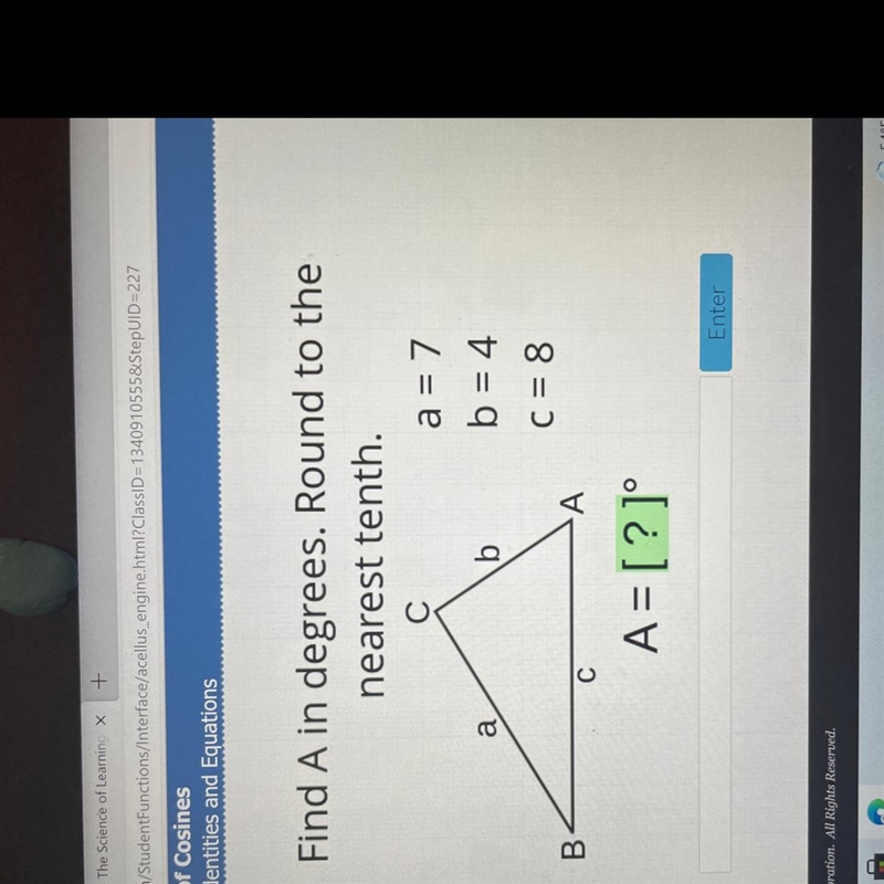 Find A in degrees. Round to the nearest tenth. С a = 7 b b = 4 a C = 8 B A С A = [?]-example-1