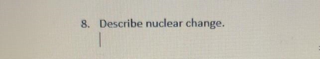 Describe nuclear change please​-example-1