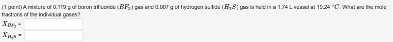 A mixture of 0.119 g of boron trifluoride (BF3) gas and 0.007 g of hydrogen sulfide-example-1