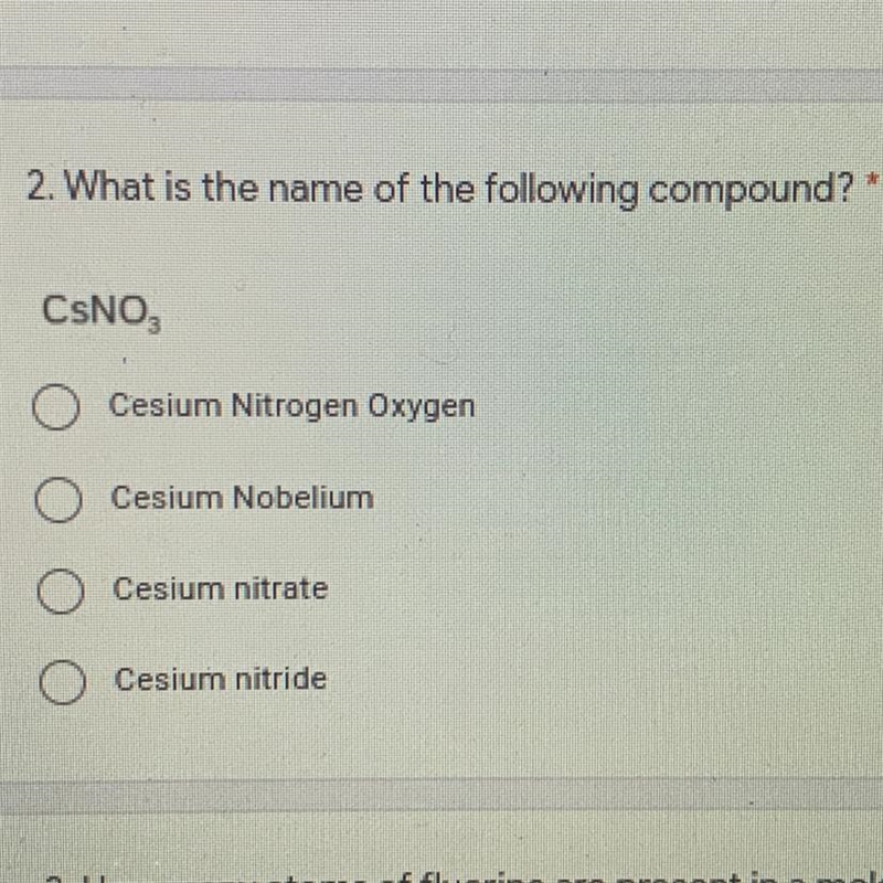 2. What is the name of the following compound? * CsNO3, -Cesium Nitrogen Oxygen -Cesium-example-1