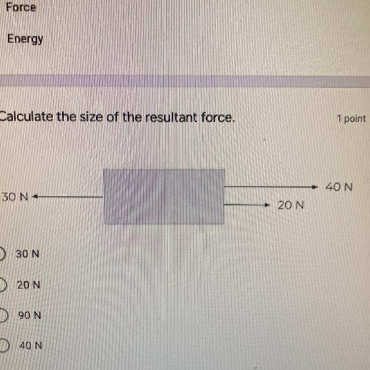 3. Calculate the size of the resultant force. 30 N+ 40N 20N 30 N 20 N 90 N 40 N-example-1