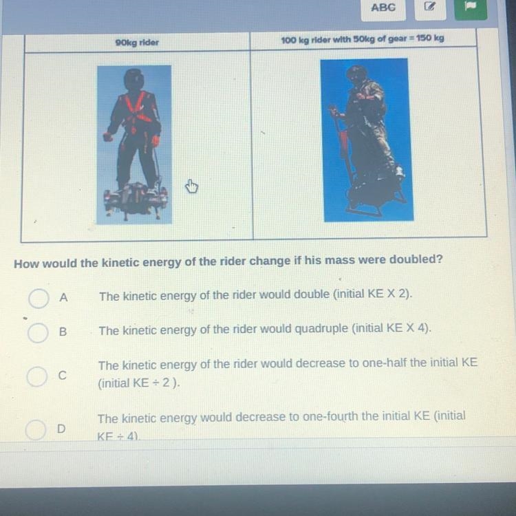 How would the kinetic energy of the rider change if his mass were doubled?-example-1