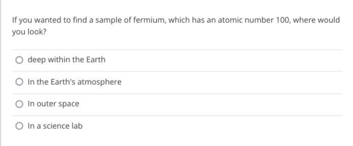 If you wanted to find a sample of fermium, which has an atomic number 100, where would-example-1