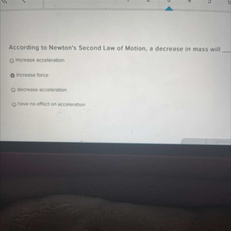 According to Newton's Second Law of Motion, a decrease in mass will increase acceleration-example-1