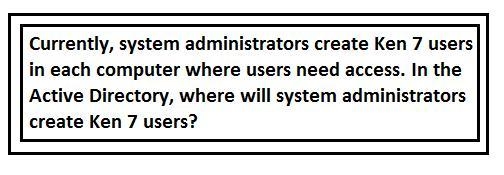 1. System administrators currently create users on each computer where users need-example-1