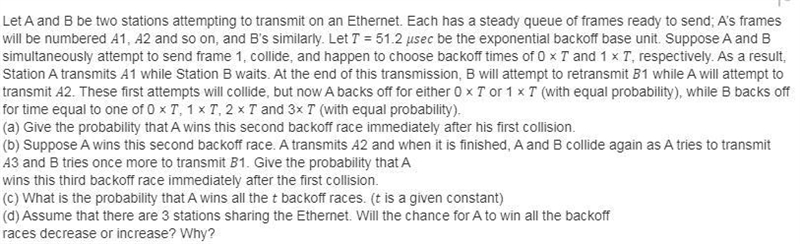 Let A and B be two stations attempting to transmit on an Ethernet. Each has a steady-example-1